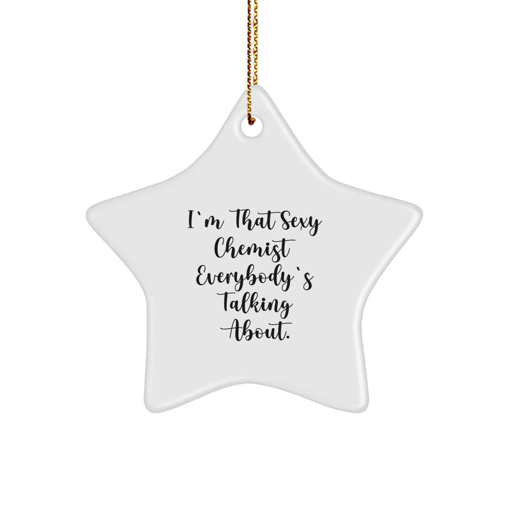 Funny Chemist Gifts, I'm That Sexy Chemist Everybody's Talking About., Unique Star Ornament for Chemists, Christmas Unique Gifts from Friends to Chemist - Image 1