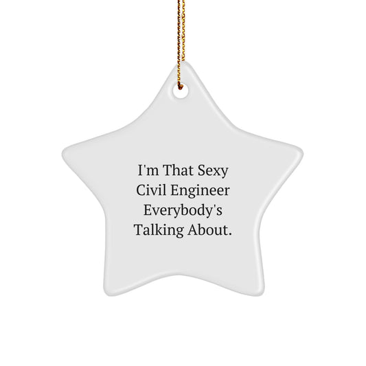 Funny 'I'm That Sexy Civil Engineer Everybody's Talking About.' Star Ornament Gifts for Civil Engineer Christmas Unique Gifts from Friends - Image 1