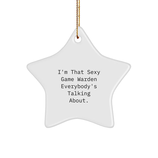 Funny Game Warden Star Ornament Gifts from Friends and Family for Him, Christmas Unique Gifts for Men Star Shaped Decorations from 'I'm That Sexy Game Warden Everybody's Talking About.' - Image 1
