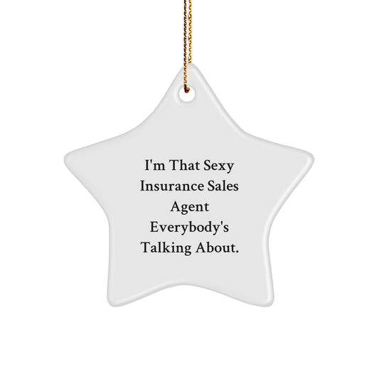 Funny Insurance Sales Agent Gifts from Friends - I'm That Sexy Insurance Sales Agent Everybody's Talking About. Star Ornament for Insurance Sales Agent Christmas Unique Gifts - Image 1