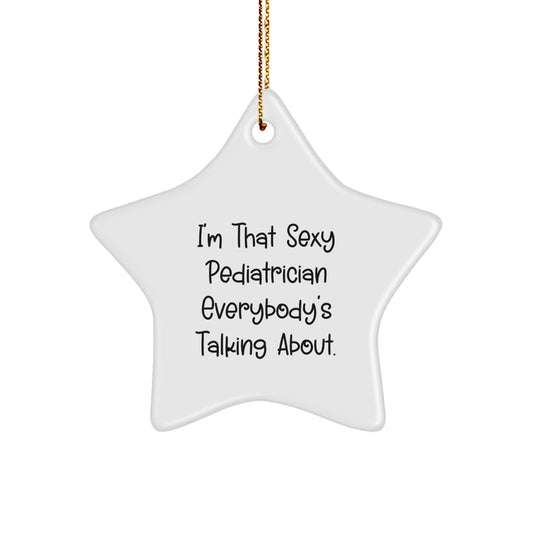 Funny Pediatrician Star Ornaments for Christmas Unique Gifts from Men to Family Members, 'I'm That Sexy Pediatrician Everybody's Talking About.' Decorations - Image 1