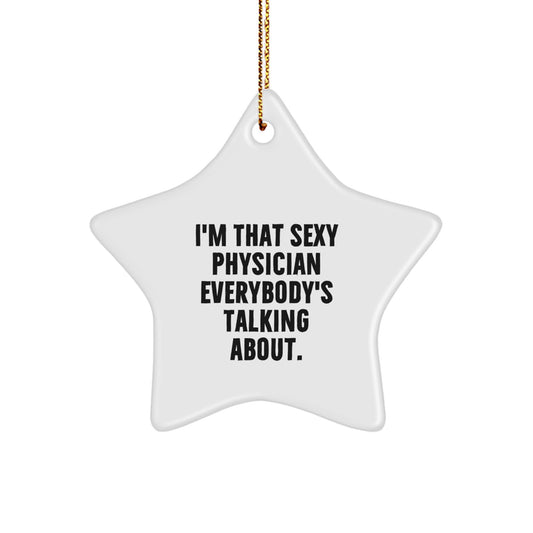 Gifts from Friends for Physicians - I'm That Sexy Physician Everybody's Talking About. Star Ornament, White Star Shaped Decorative Star Ornament - Image 1