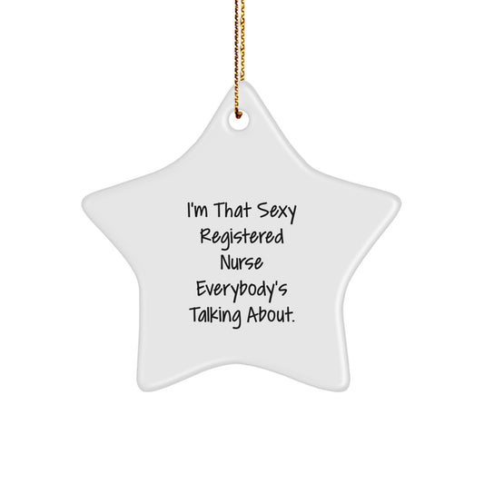 Funny Registered Nurse Gifts - Star Ornament, I'm That Sexy Registered Nurse Everybody's Talking About Christmas Unique Gifts from Men to Friends - Image 1