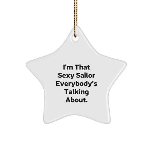 Funny Sailor Gifts from Family for Christmas Unique Star Ornament I'm That Sexy Sailor Everybody's Talking About. - Image 1