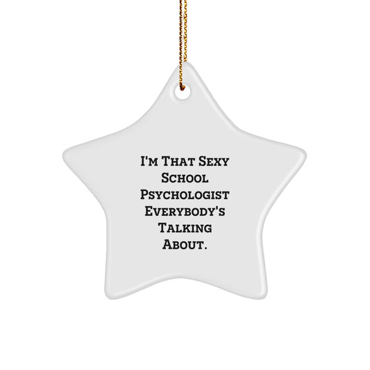Funny School Psychologist Gifts from Friends, Christmas Unique Star Ornament, I'm That Sexy School Psychologist Everybody's Talking About. - Image 1