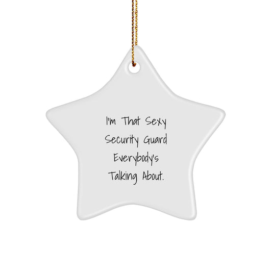 Funny Security Guard Gifts from Friends for Men Christmas Unique Star Ornament I'm That Sexy Security Guard Everybody's Talking About. - Image 1