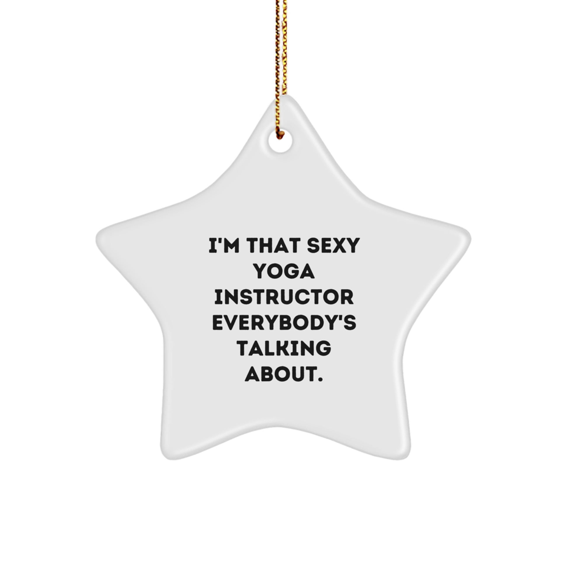 Funny Yoga Instructor Gifts for Men, Inspirational Star Ornament with Quote 'I'm That Sexy Yoga Instructor Everybody's Talking About', Unique Christmas Unique Gifts from Friends for Yoga Instructor - Image 1