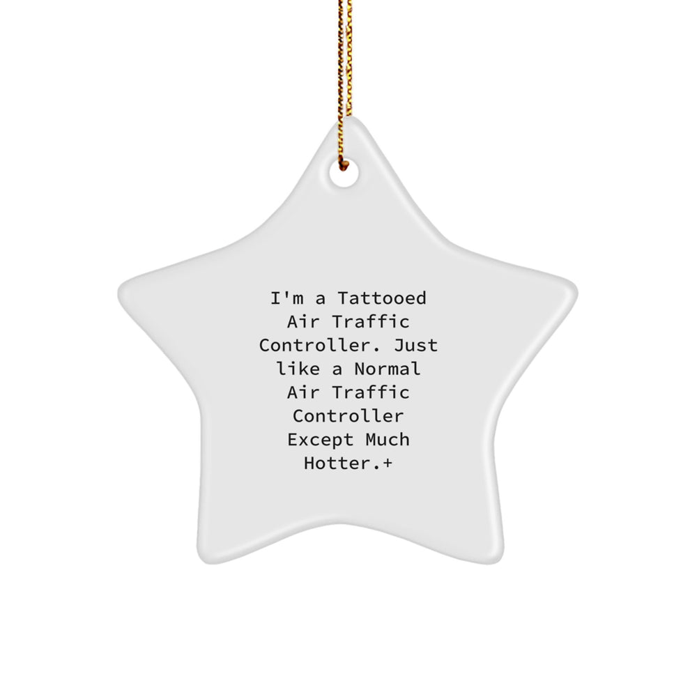 Funny Air Traffic Controller Gifts from Men to Air Traffic Controllers, Unique Star Ornament for Christmas, 'I'm A Tattooed Air Traffic Controller' Quote - Image 1