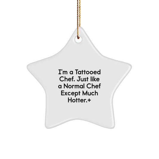 Gifts from Men for the Sassy Chef - 'I'm A Tattooed Chef. Just Like A Normal Chef Except Much Hotter.', Funny Star Ornament for Christmas Unique Gifts - Image 1