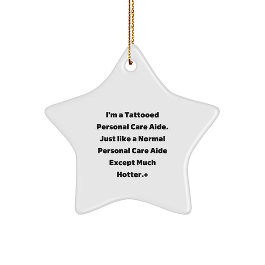 Funny Personal Care Aide Gifts from Friends, Men, Women, or Family for Personal Care Aide - Christmas Unique Star Ornament, Tattooed Personal Care Aide Hotter Star Decoration - Image 1