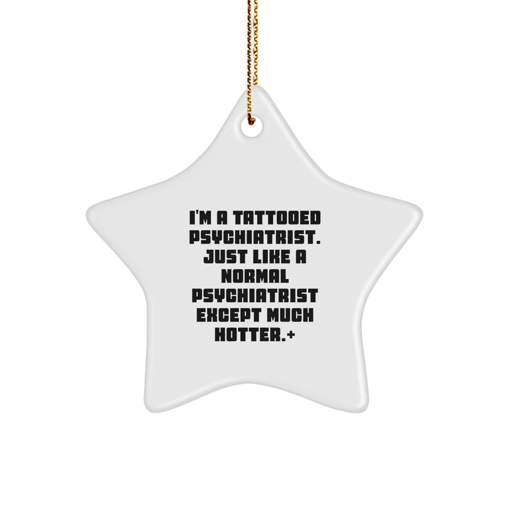 Funny Psychiatrist Gifts for Men - I'm A Tattooed Psychiatrist Star Ornament, Christmas Unique Decoration - Image 1