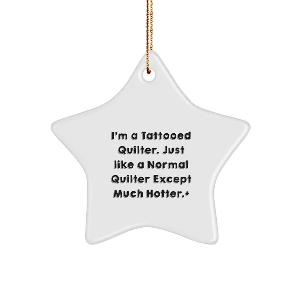 Funny Quilter Gifts from Men to Women - 'I'm A Tattooed Quilter. Just Like A Normal Quilter Except Much Hotter.' Christmas Ornament Star - Image 1