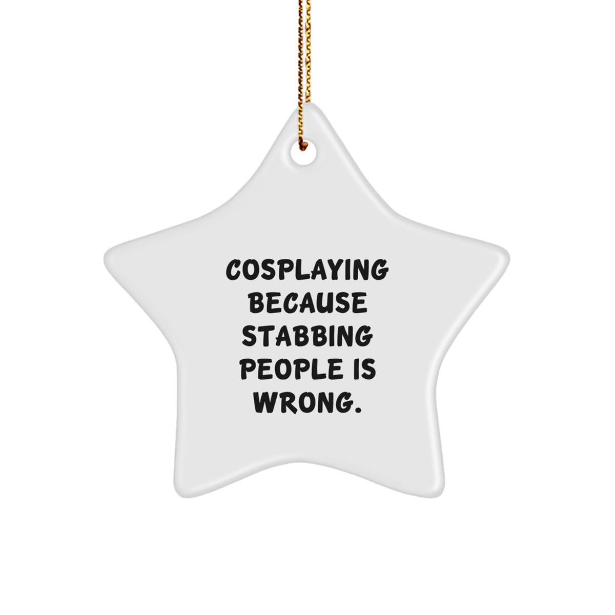 Funny Cosplaying Star Ornament Gift for Cosplayers, Gift from Friends, Unique Christmas Decorations, Sublimation Printed Star, Cosplaying Because Stabbing People Is Wrong, Star Shaped MDF Ornament - Image 1