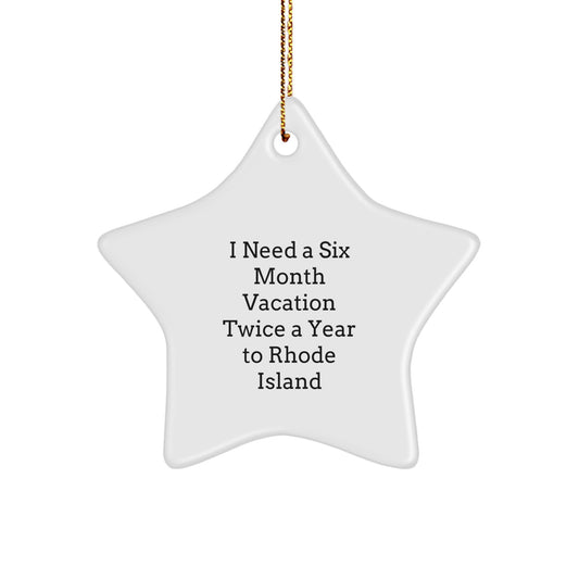 Rhode Island Star Ornament, Funny Quote 'I Need A Six Month Vacation Twice A Year To Rhode Island' Gifts for Friends from Family, Christmas Unique Decorations - Image 1