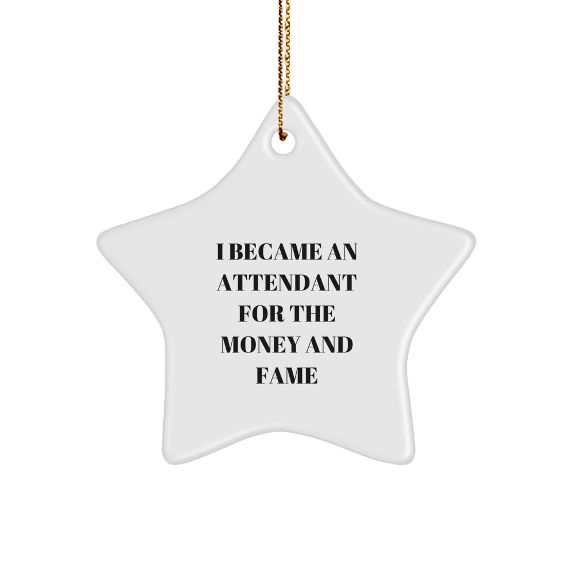 Funny Attendant Gifts from Friends for Attendant Christmas Unique Star Ornaments, I Became An Attendant For The Money And Fame - Image 1