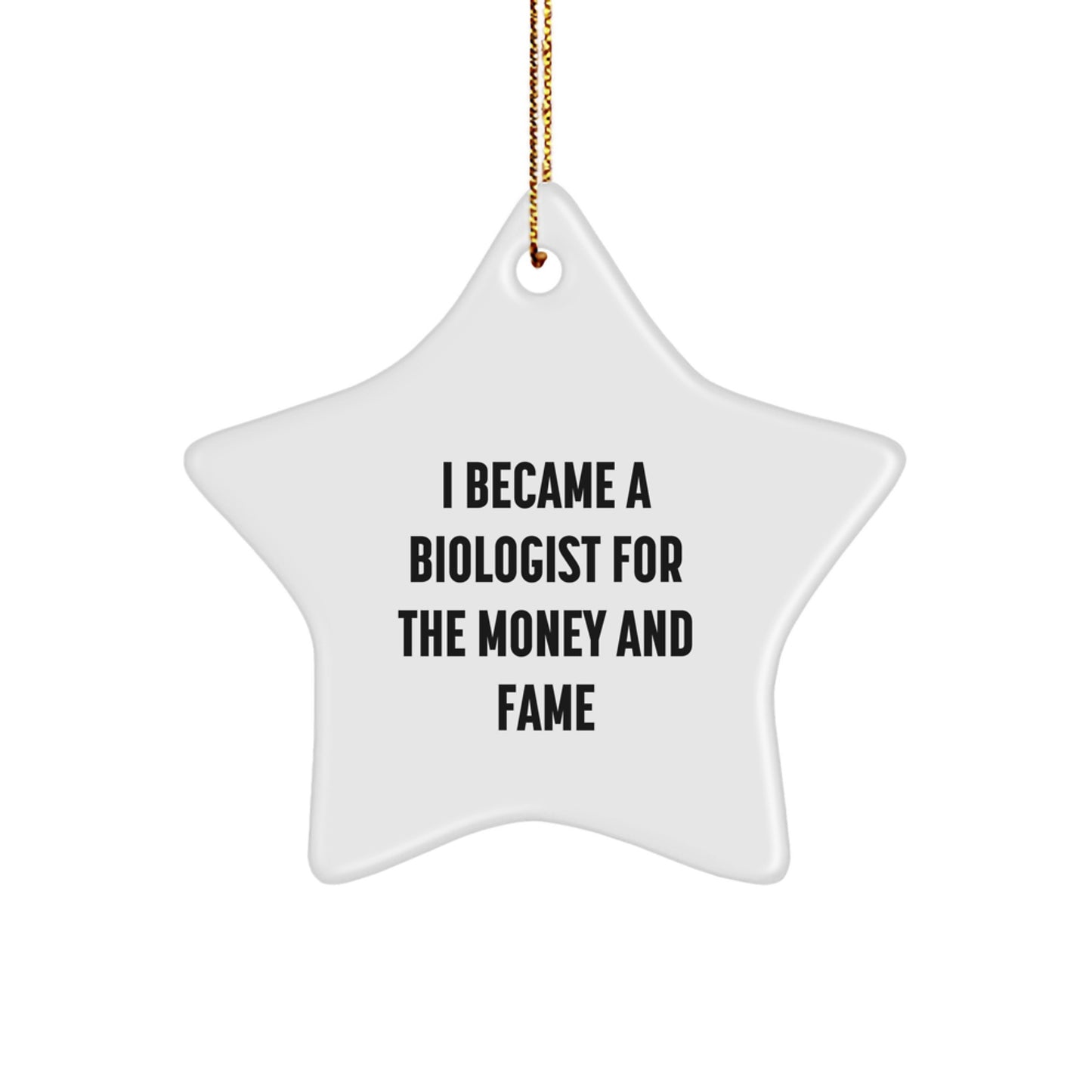 Gifts for Biologists, Funny Star Ornaments for Christmas, I Became a Biologist for the Money and Fame, Men and Women Biologist Friends Christmas Unique Gifts - Image 1