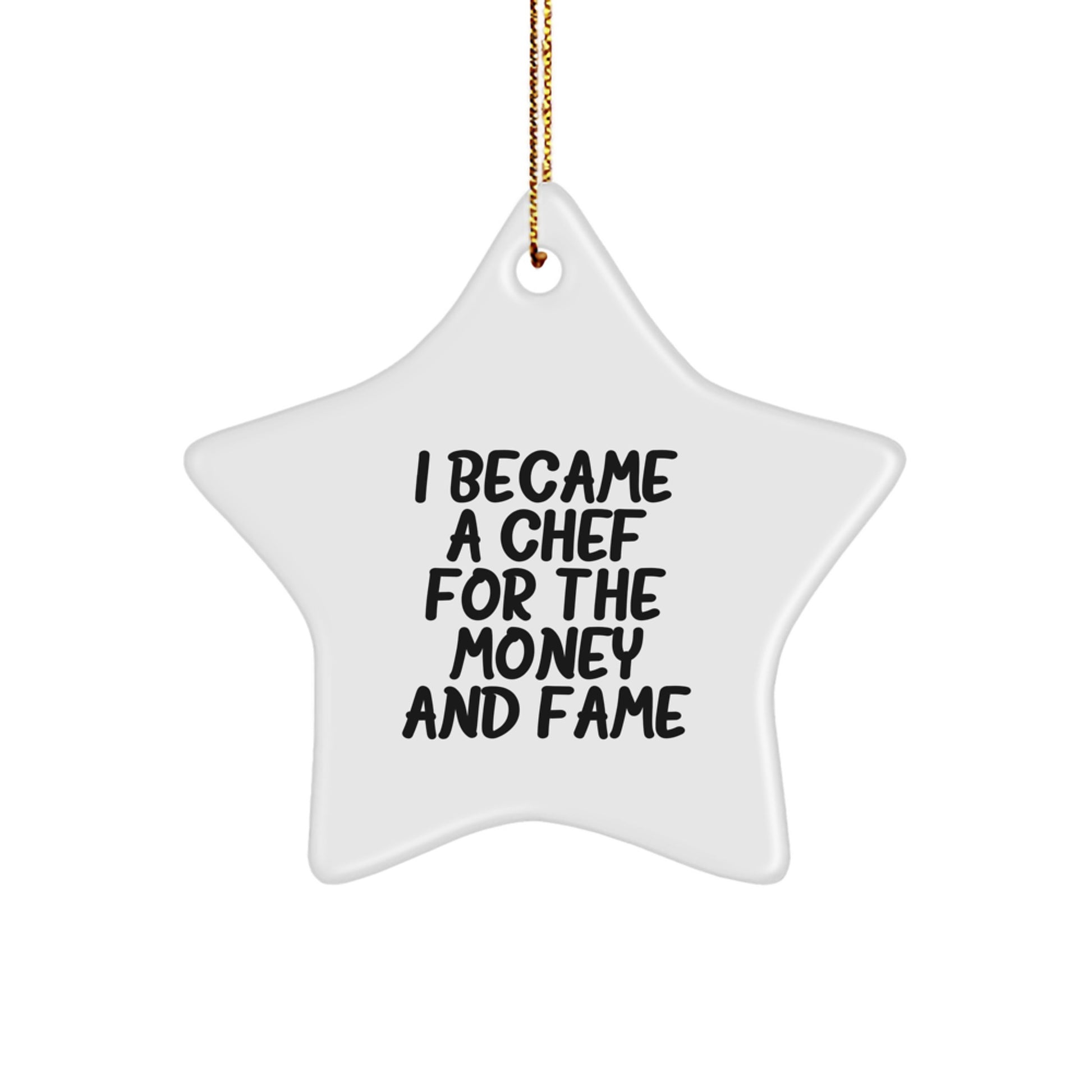 Funny Chef Star Ornament - I Became A Chef For The Money And Fame - Unique Christmas Unique Gifts from Friends to Family - Star Shaped Ornament for Chef - Image 1
