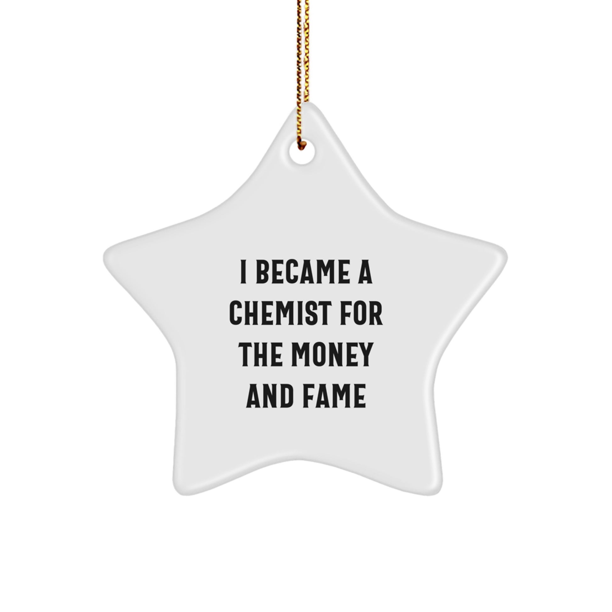 Funny Chemist Gifts from Men to Friends, Star Ornament for Christmas Unique Gifts, I Became A Chemist For The Money And Fame - Image 1