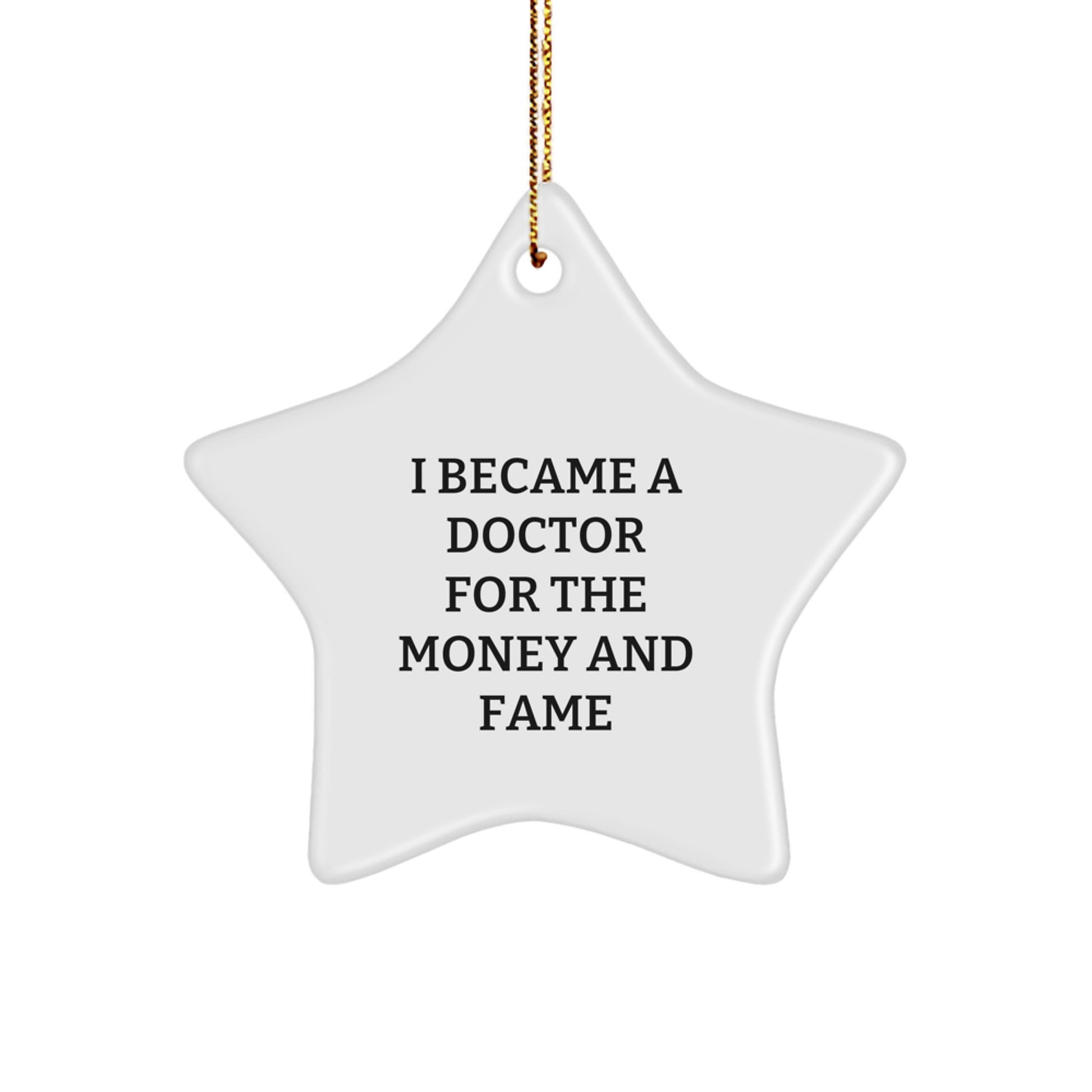 Funny Quote Doctor Gifts Christmas Star Ornament 'I Became A Doctor For The Money And Fame' Gifts from Family for Doctor - Image 1