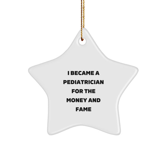 Gifts from Friends and Family for the Pediatrician - 'I Became A Pediatrician For The Money And Fame' Funny Star Ornament, Christmas Unique Gifts - Image 1