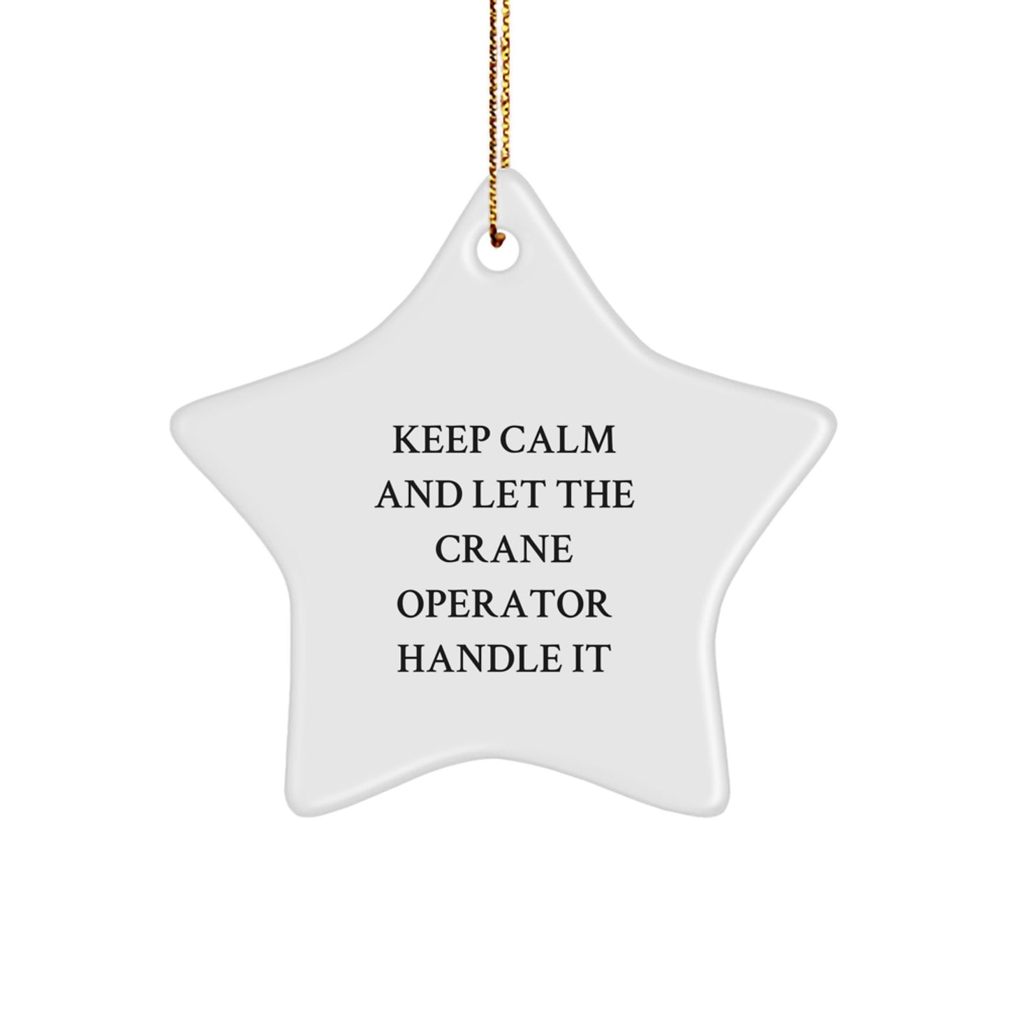 Funny Crane Operator Star Ornament Gifts from Men for Crane Operator Friends, 'Keep Calm And Let The Crane Operator Handle It' Christmas Unique Gifts - Image 1