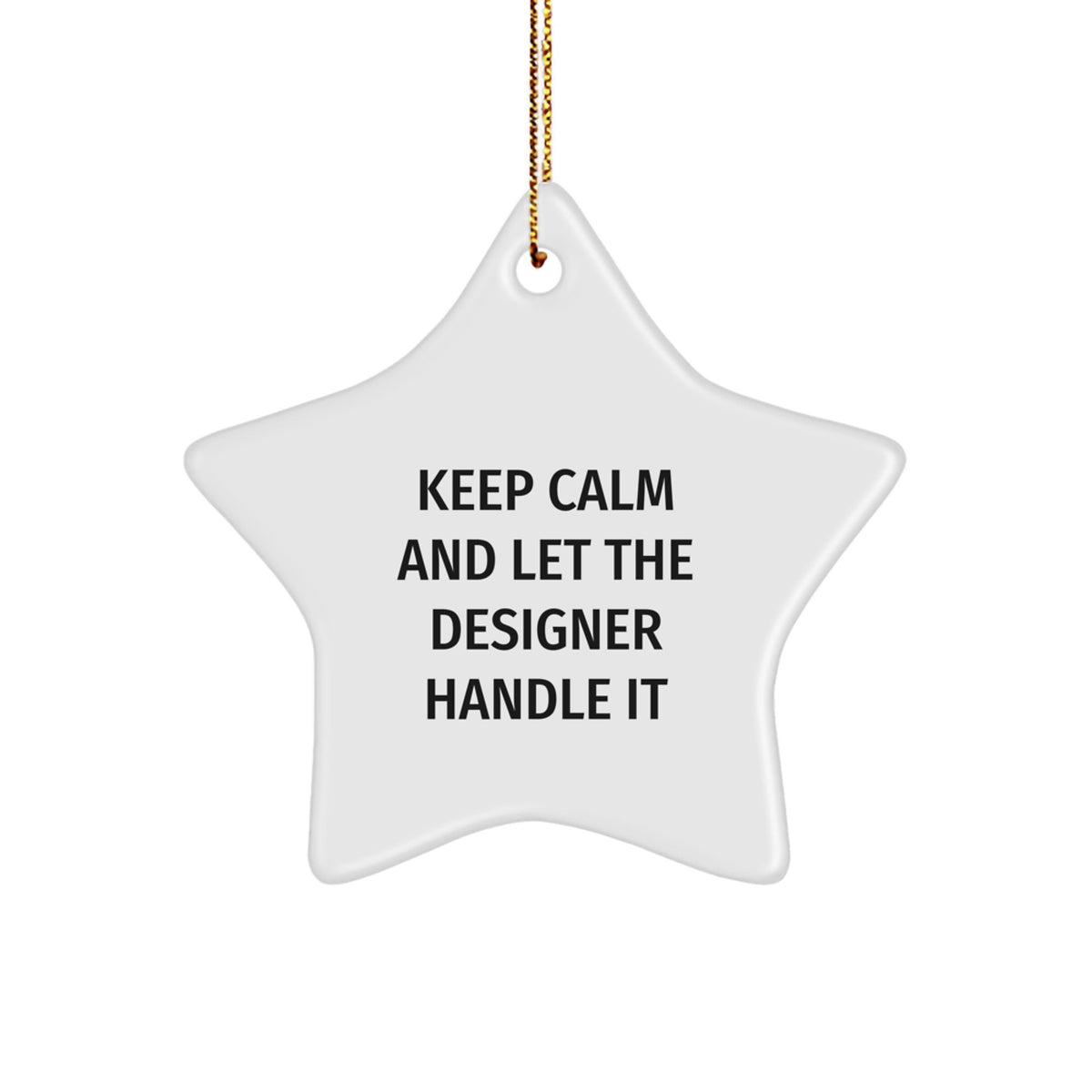 Designer Star Ornament Gifts from Friends and Family - Keep Calm And Let The Designer Handle It - Christmas Unique Gifts - Image 1
