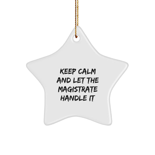 Funny Magistrate Gifts from Friends for Christmas - Keep Calm And Let The Magistrate Handle It Star Ornament - Image 1