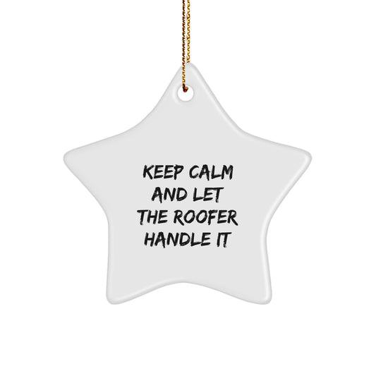 Funny Roofer Gifts from Friends - 'Keep Calm And Let The Roofer Handle It' Star Ornament for Roofer Men - Image 1