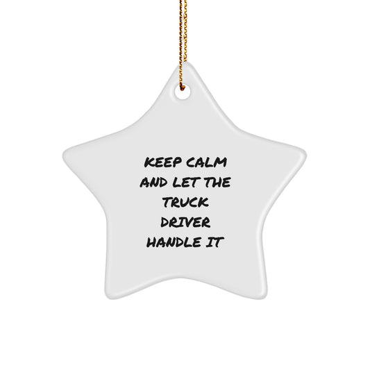 Funny Truck Driver Gifts for Him - Star Ornament with Keep Calm And Let The Truck Driver Handle It Quote, Christmas Unique Gifts from Friends, Coworkers, Family - Image 1