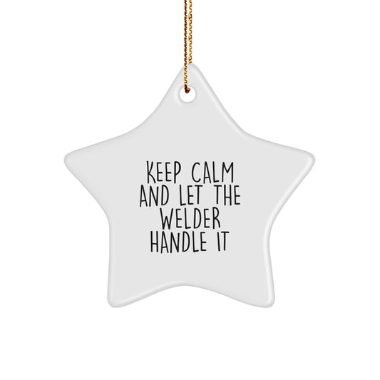 Funny Welder Gifts from Friends, Star Ornament for Christmas Unique Gifts for Welder Men, Keep Calm And Let The Welder Handle It - Image 1