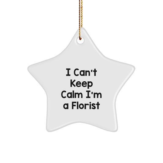 Funny Florist Gifts I Can't Keep Calm I'm A Florist Star Ornament for Florist Friends and Family, Unique Christmas Decorations with Gold Cord - Image 1