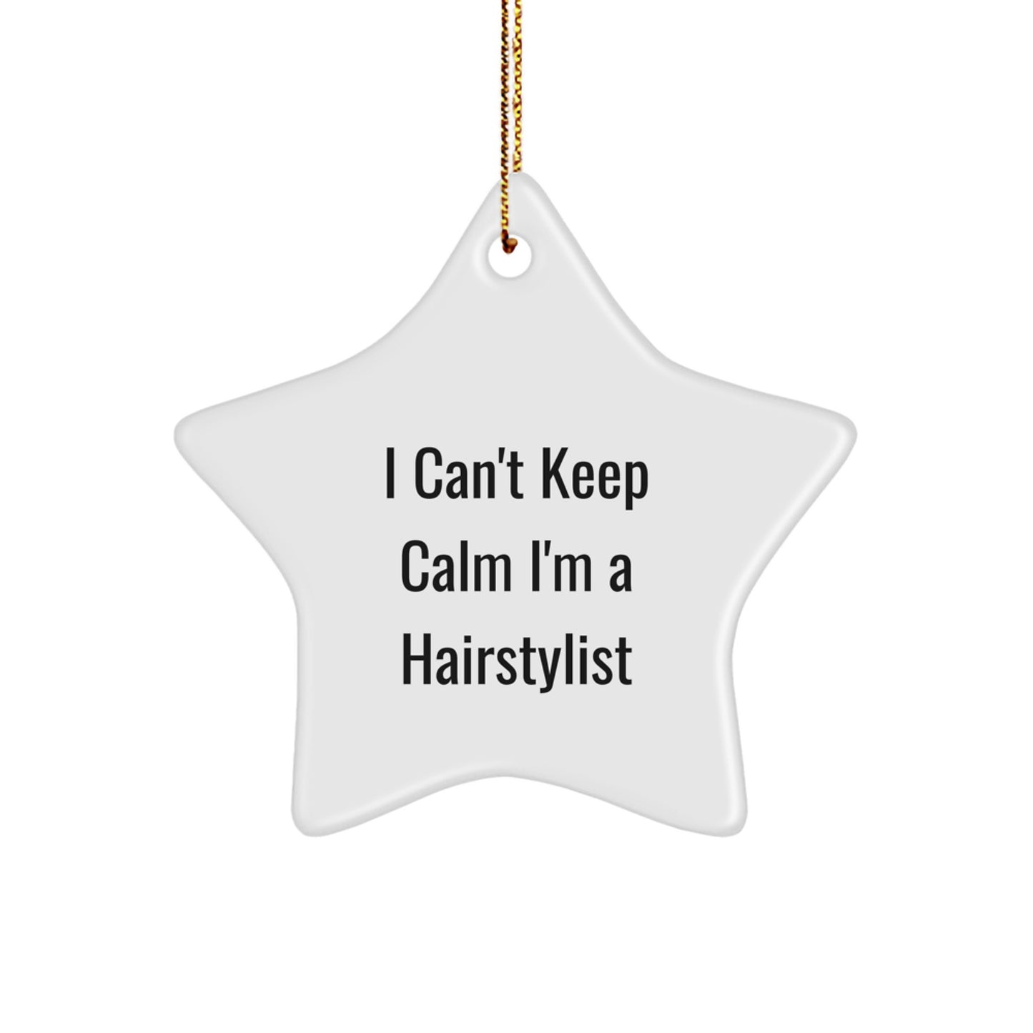Funny Hairstylist Star Ornaments Gifts from Friends and Family for Christmas Unique Decorations, I Can't Keep Calm I'm A Hairstylist Star Shape MDF with Gold Cord - Image 1