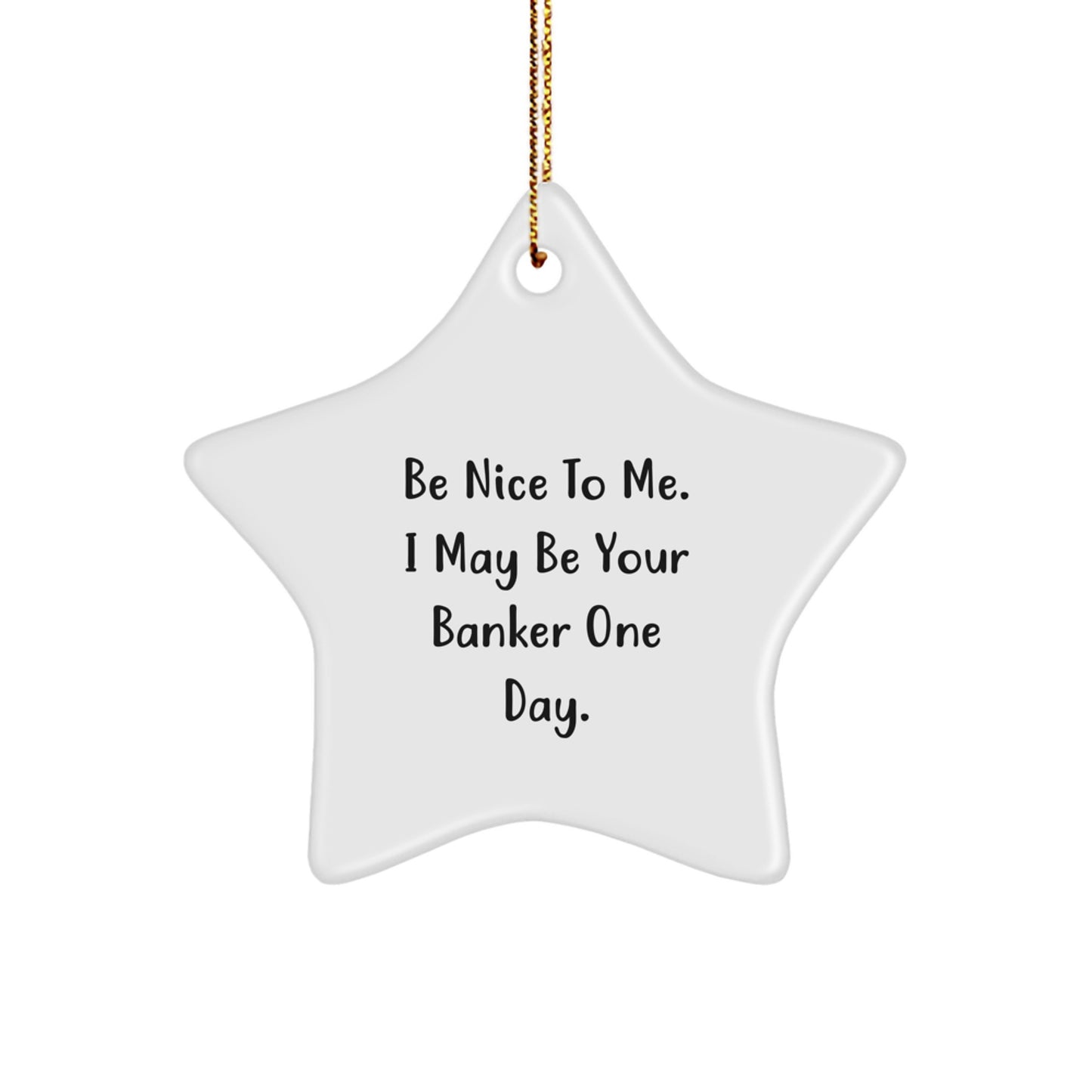 Funny Banker Gifts from Friends for Men - Star Ornament with Be Nice To Me I May Be Your Banker One Day Quote - Christmas Unique Gifts for Coworkers Family - Image 1