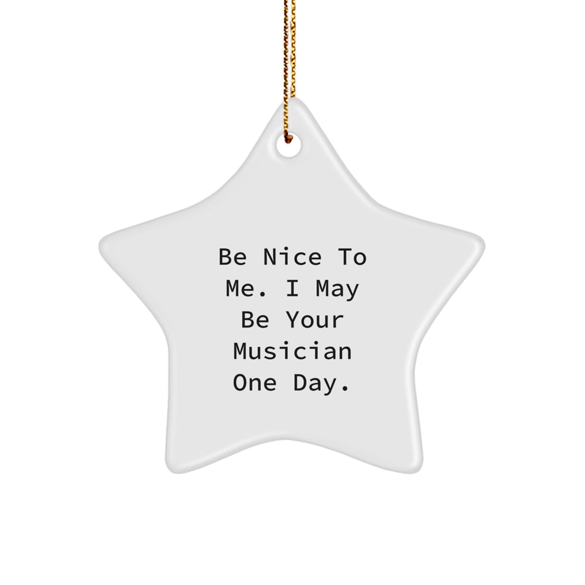 Funny Musician Gifts from Men to Friends - Be Nice To Me Star Ornament, White, Star Shaped, Perfect for Christmas Unique Gifts - Image 1