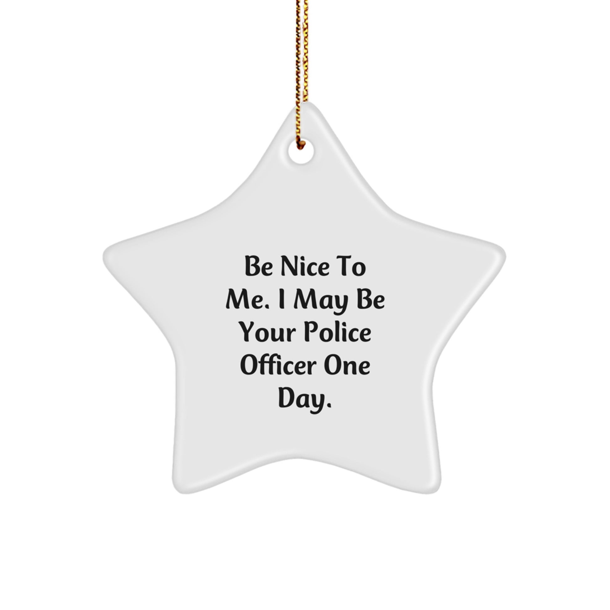 Funny Police Officer Gifts, Star Ornament, Be Nice To Me I May Be Your Police Officer One Day, Christmas Unique Gifts from Family to Friends - Image 1