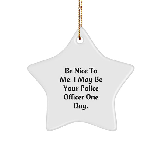 Funny Police Officer Gifts, Star Ornament, Be Nice To Me I May Be Your Police Officer One Day, Christmas Unique Gifts from Family to Friends - Image 1
