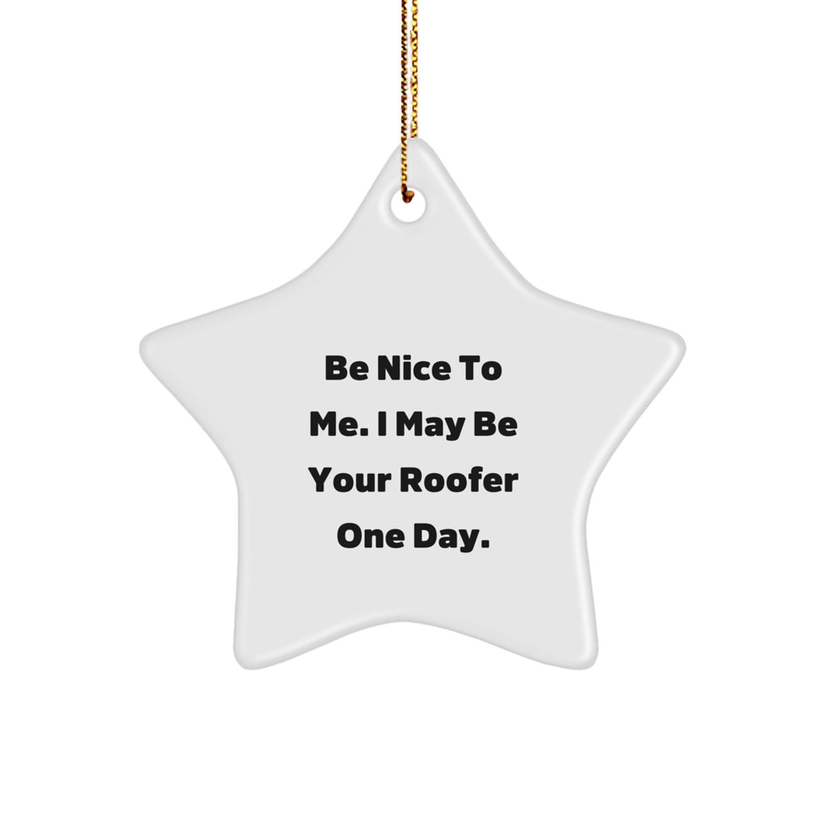 Funny Roofer Gifts from Men for Men, Star Ornament Be Nice To Me One Day, Christmas Unique Star Shaped Decor - Image 1