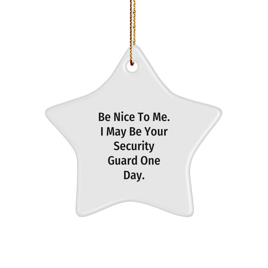 Funny Security Guard Gifts from Family - Star Ornament Be Nice To Me One Day - Image 1