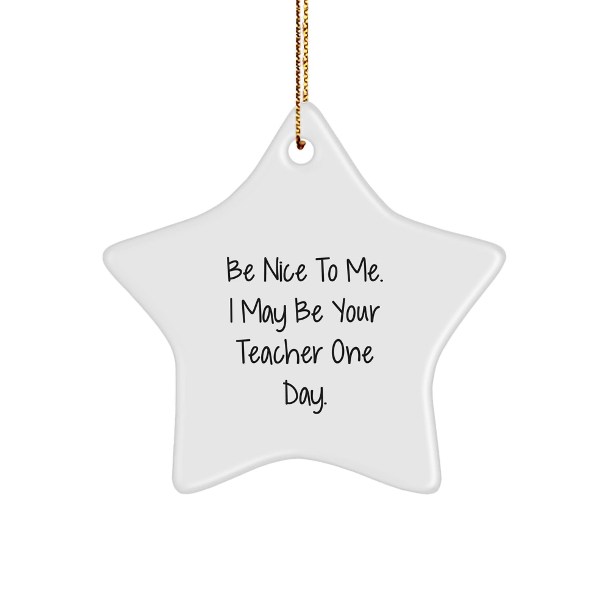 Funny Teacher Gifts from Men, Star Ornament for Teacher, 'Be Nice To Me. I May Be Your Teacher One Day.' Quote Christmas Unique Gifts for Women Family Friends - Image 1