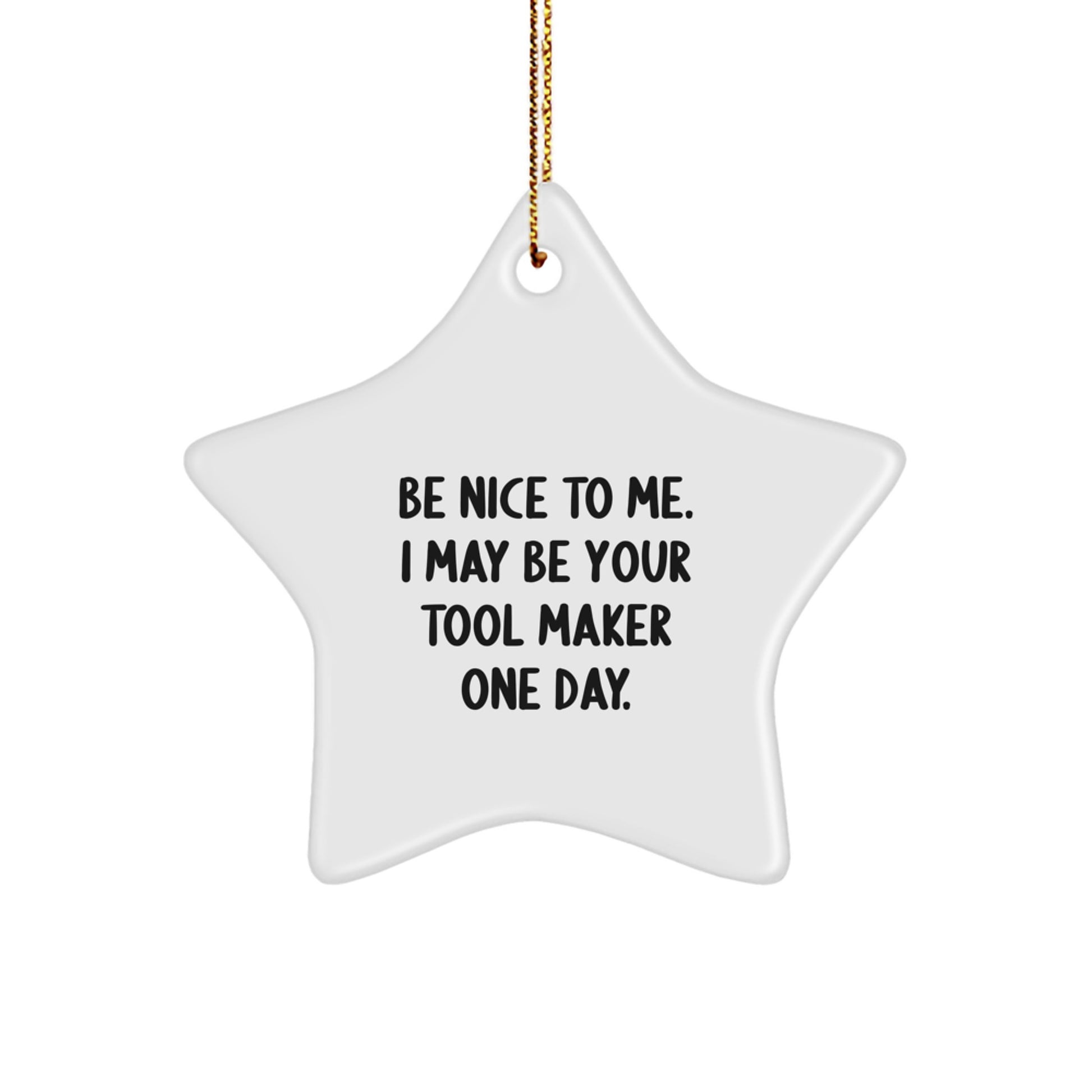 Funny Tool Maker Gifts, Star Ornament, Inspirational Quote for Men, Women, Friends, Family, 'Be Nice To Me. I May Be Your Tool Maker One Day.', Christmas Unique Gifts from - Image 1