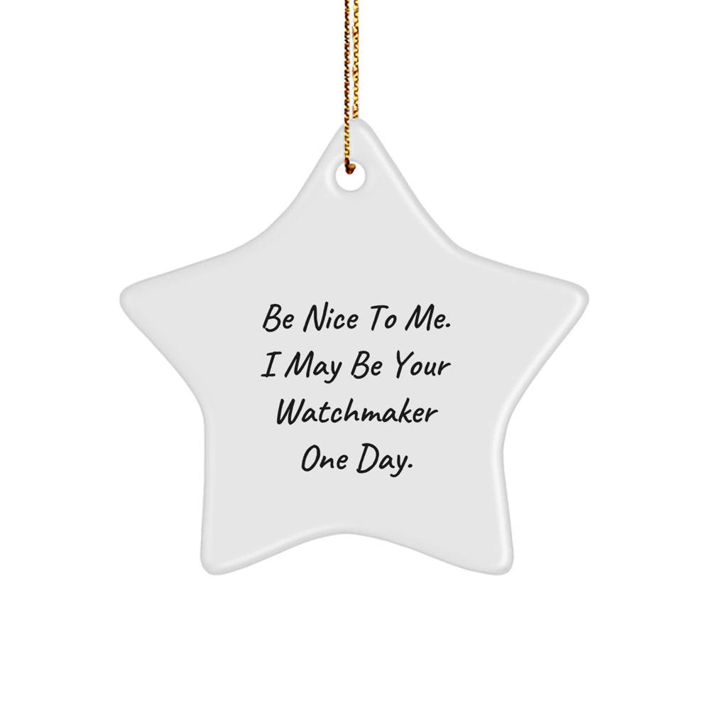 Funny Watchmaker Gifts from Men, Inspirational Star Ornament for Watchmaker, Christmas Unique Gifts for Friends and Family, Be Nice To Me I May Be Your Watchmaker One Day. - Image 1