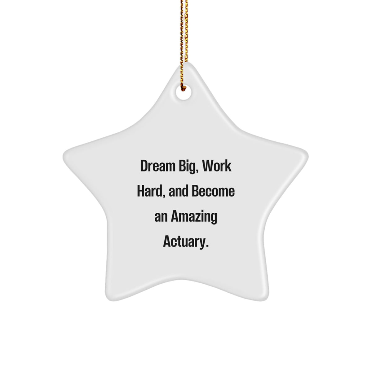 Inspirational Actuary Star Ornament Gifts from Friends and Family, Perfect for Christmas Unique Gifts for Actuaries, 'Dream Big, Work Hard, And Become An Amazing Actuary.' - White Star Shaped - Image 1