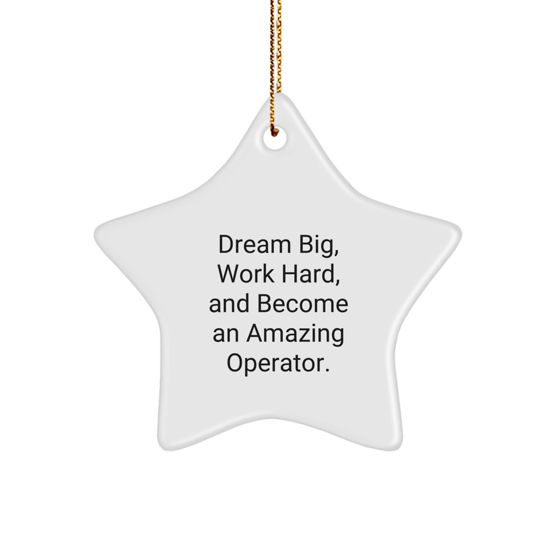 Operator Star Ornament with 'Dream Big, Work Hard, And Become An Amazing Operator.' Quote, Christmas Unique Gifts for Men, Women, Friends, Family from Operator Enthusiasts - Image 1