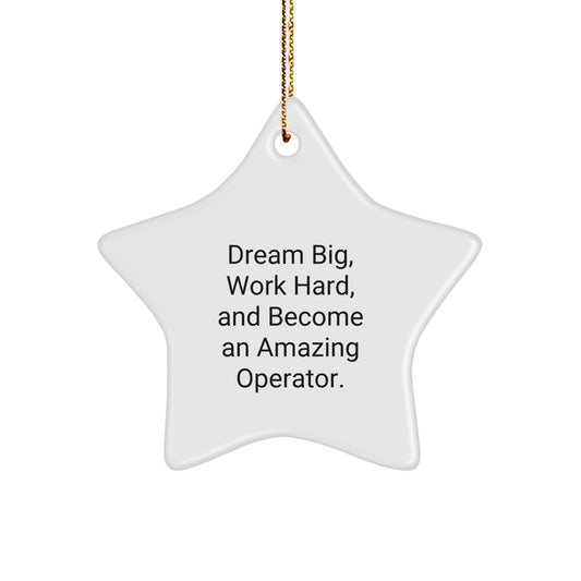 Operator Star Ornament with 'Dream Big, Work Hard, And Become An Amazing Operator.' Quote, Christmas Unique Gifts for Men, Women, Friends, Family from Operator Enthusiasts - Image 1