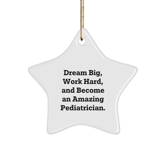 Gifts from Family for Amazing Pediatrician Star Ornament, Inspirational Quote 'Dream Big, Work Hard, And Become An Amazing Pediatrician.', Christmas Unique Gifts for Pediatrician - Image 1