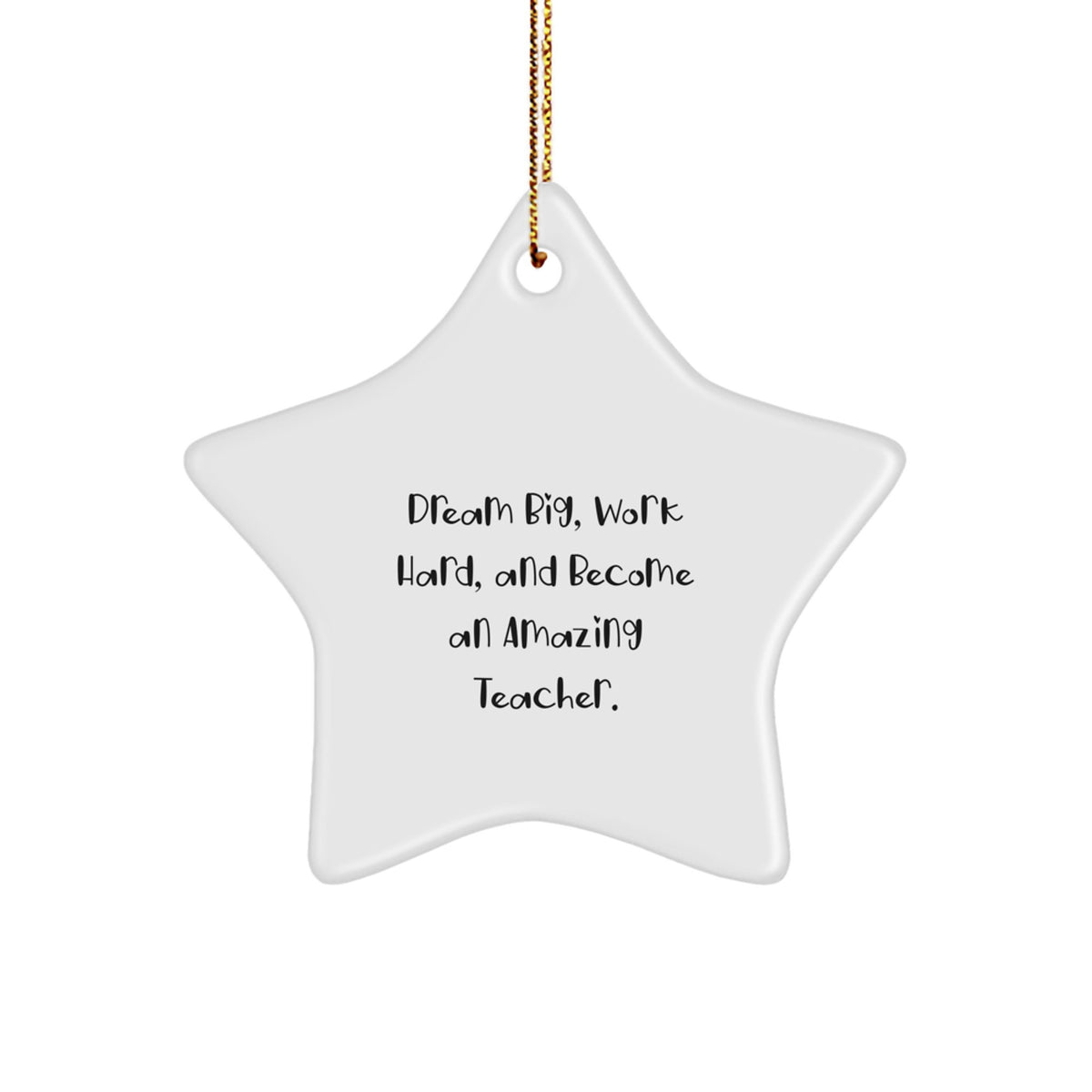 Teacher Star Ornament, Funny Christmas Unique Gifts from Friends to Amazing Teachers, Dream Big and Work Hard Quote - Image 1