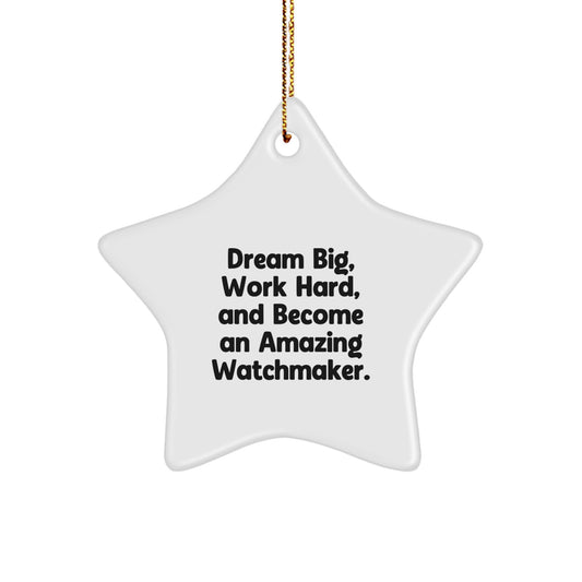 Funny Watchmaker Gifts from Men to Friends for Christmas Unique Star Ornament Dream Big, Work Hard, Become Amazing Watchmaker Inspirational - Image 1