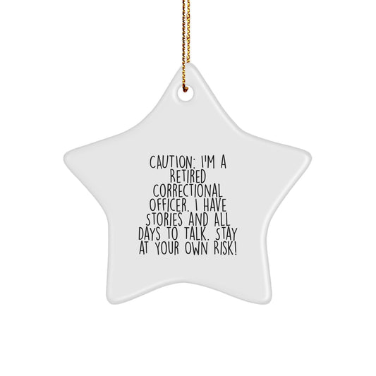 Funny Correctional Officer Gifts from Friends - Caution: I'm A Retired Correctional Officer. I Have Stories And All Days To Talk. Stay At Your Own Risk! - Star Ornament for Correctional Officer Men - Image 1