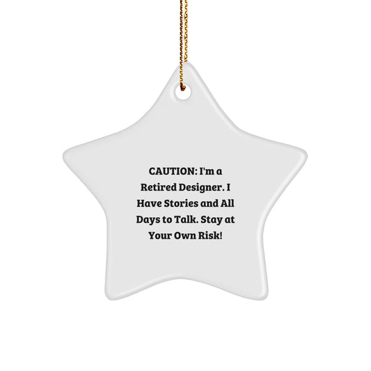 Funny Designer Gifts from Friends - Star Ornament for Christmas Unique Gifts - 'I'm A Retired Designer. I Have Stories And All Days To Talk. Stay At Your Own Risk!' - Image 1