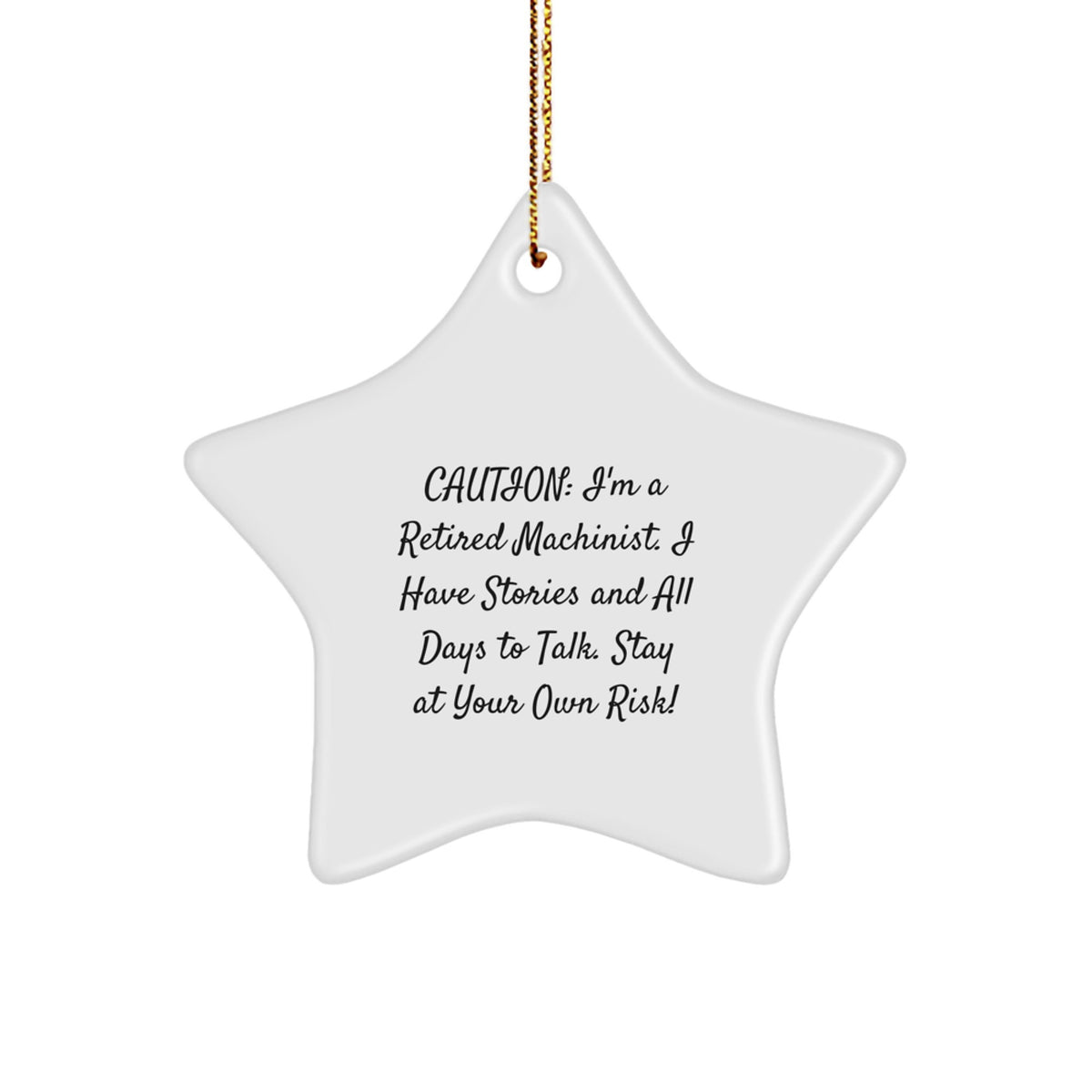 Funny Machinist Gifts from Friends to Machinist Enthusiasts, Christmas Unique Star Ornament, Caution: 'I'm A Retired Machinist...' - Image 1
